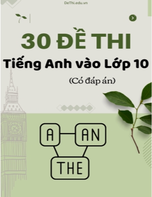 Bộ 30 Đề thi tiếng Anh vào Lớp 10 (Có đáp án)